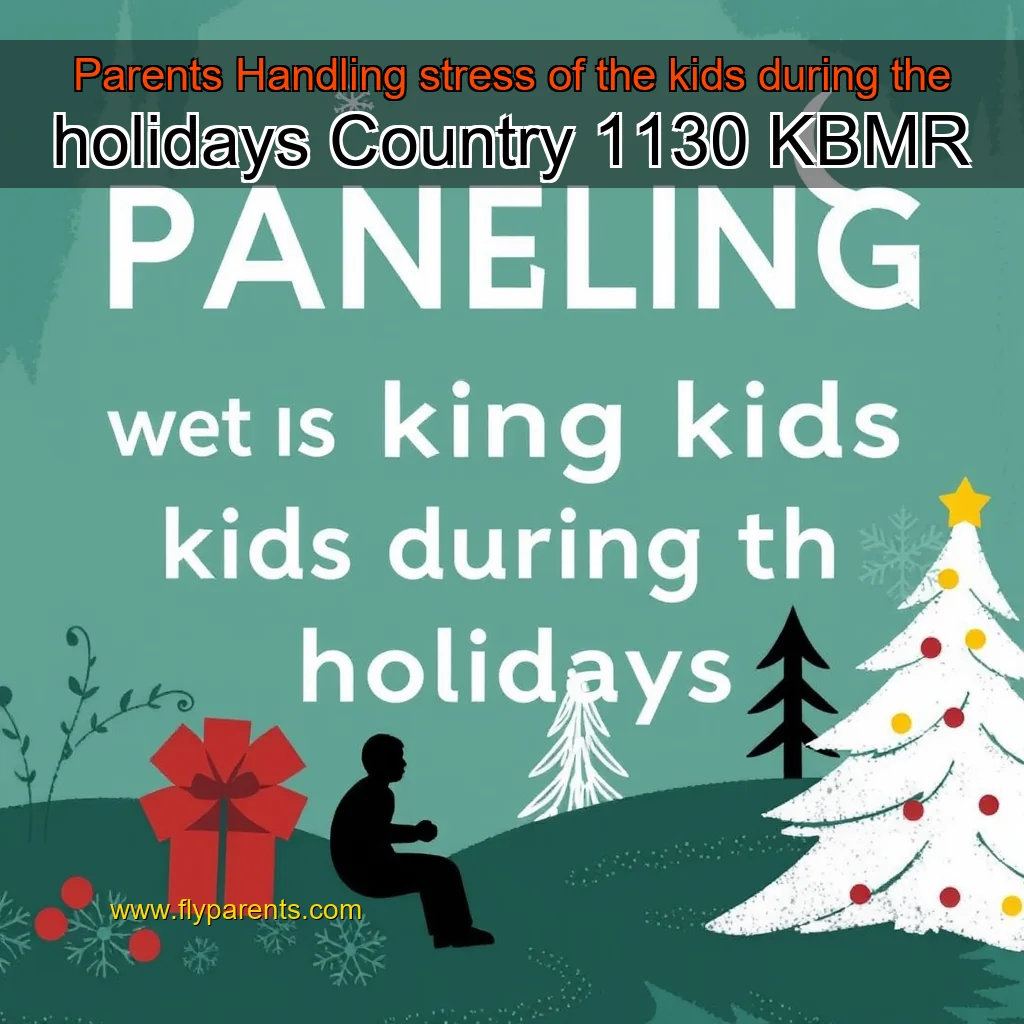 You are currently viewing Parents Handling stress of the kids during the holidays  Country 1130 KBMR