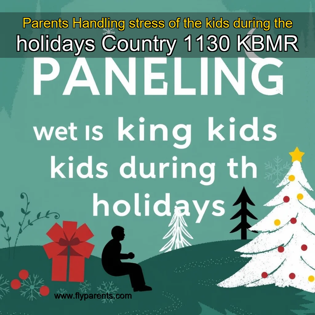 You are currently viewing Parents Handling stress of the kids during the holidays  Country 1130 KBMR